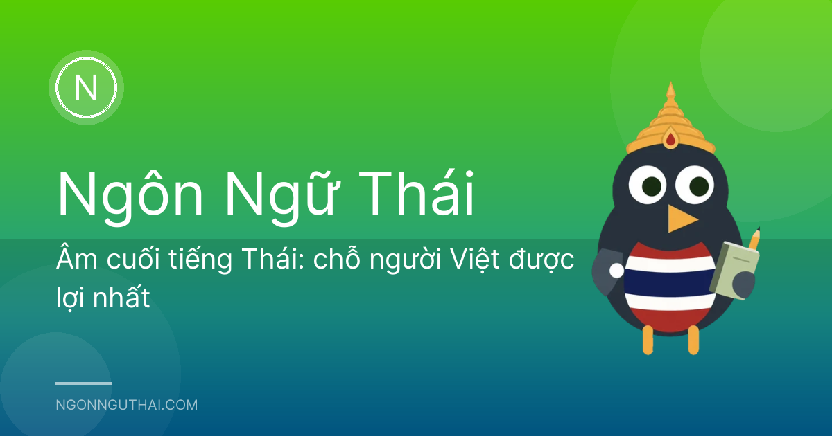 Âm cuối tiếng Thái: chỗ người Việt được lợi nhất