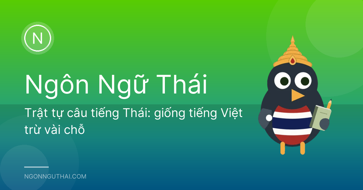 Trật tự câu tiếng Thái: giống tiếng Việt trừ vài chỗ