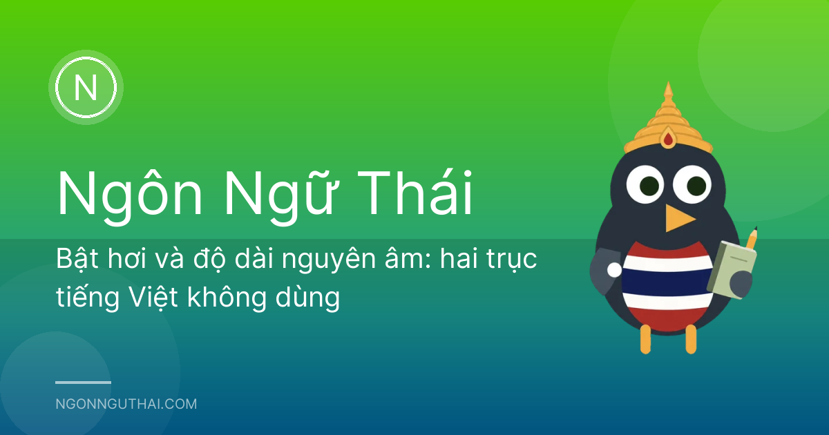 Bật hơi và độ dài nguyên âm: hai trục tiếng Việt không dùng