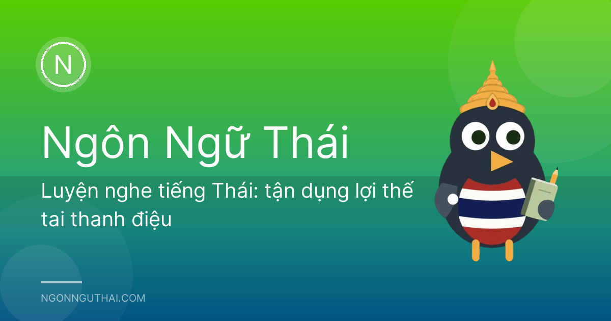 Luyện nghe tiếng Thái: tận dụng lợi thế tai thanh điệu