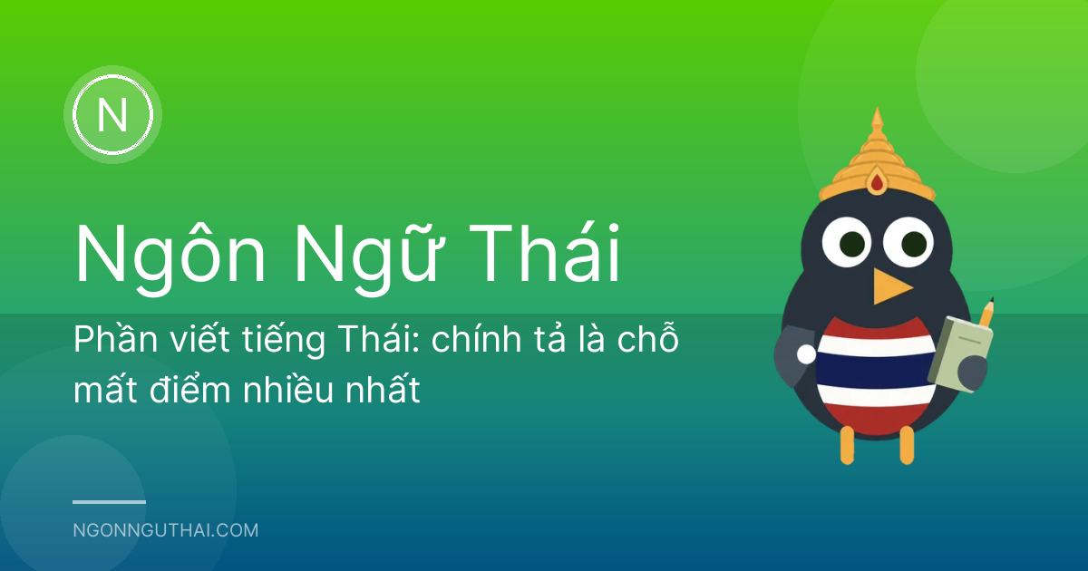 Phần viết tiếng Thái: chính tả là chỗ mất điểm nhiều nhất