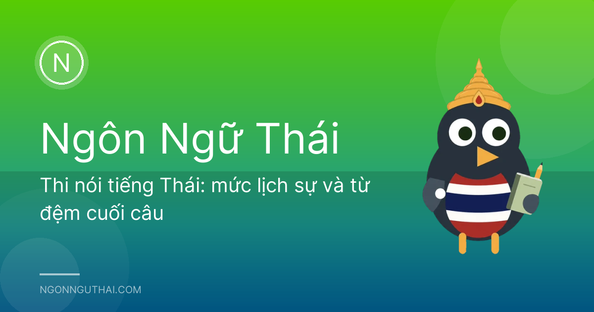 Thi nói tiếng Thái: mức lịch sự và từ đệm cuối câu
